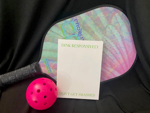 Pickle Ball Note Pad - DINK RESPONSIVELY DON'T GET SMASHED